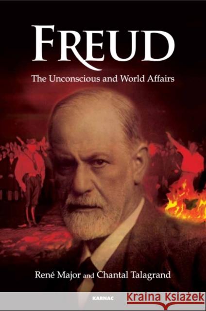 Freud: The Unconscious and World Affairs Rene Major Chantal Talagrand 9781782205340