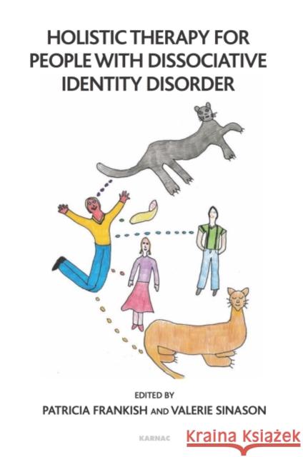 Holistic Therapy for People with Dissociative Identity Disorder Patricia Frankish Valerie Sinason 9781782205630 Karnac Books