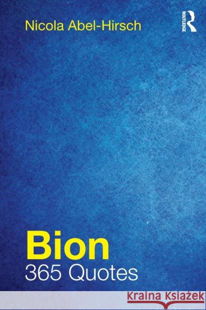 Bion: 365 Quotes Nicola Abel-Hirsch 9781782205869 Routledge