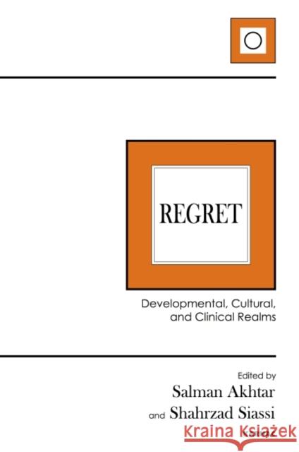 Regret: Developmental, Cultural, and Clinical Realms Salman Akhtar Shahrzad Siassi 9781782205890 Karnac Books