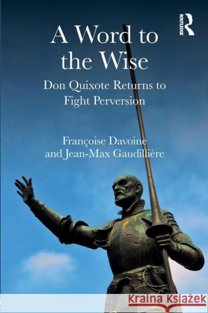 A Word to the Wise: Don Quixote Returns to Fight Perversion Francoise Davoine Jean-Max Gaudilliere  9781782206224