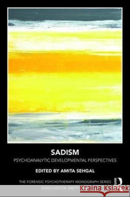 Sadism: Psychoanalytic Developmental Perspectives Amita Sehgal   9781782206378