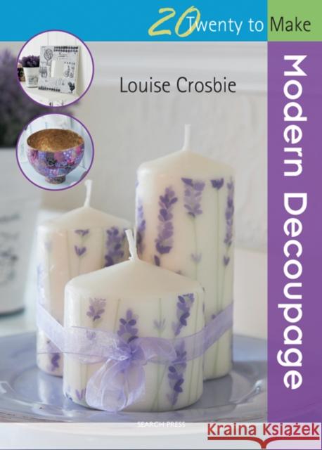 Twenty to Make: Modern Decoupage Louise Crosbie 9781782210870 Search Press(UK)