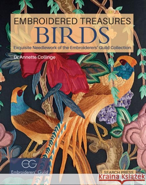 Embroidered Treasures: Birds: Exquisite Needlework of the Embroiderers' Guild Collection Annette Collinge 9781782211327 Search Press Ltd