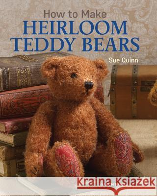 How to Make Heirloom Teddy Bears Sue Quinn 9781782211433 Search Press(UK)