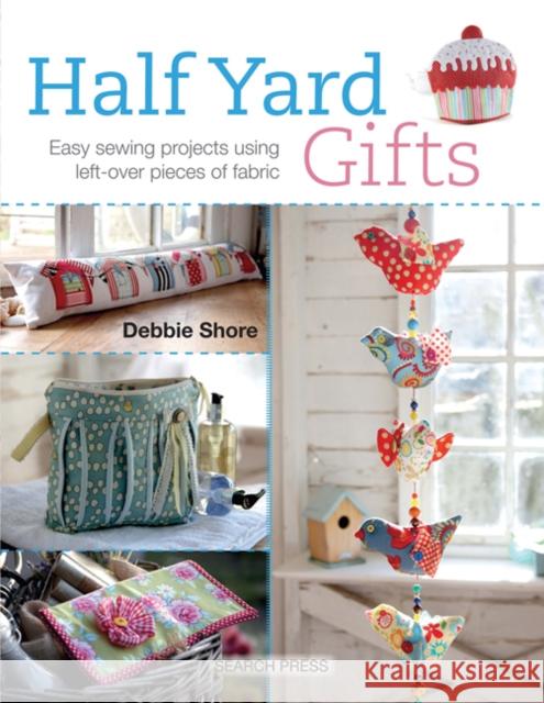 Half Yard™ Gifts: Easy Sewing Projects Using Leftover Pieces of Fabric  9781782211501 Search Press(UK)