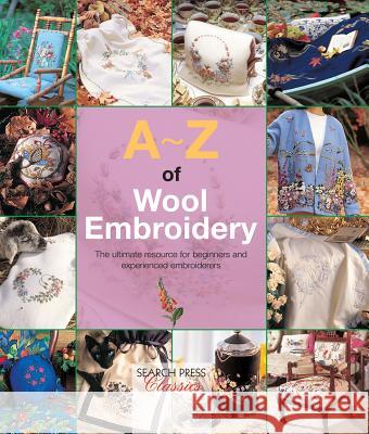 A-Z of Wool Embroidery: The Ultimate Resource for Beginners and Experienced Embroiderers Country Bumpkin 9781782211808 Search Press(UK)
