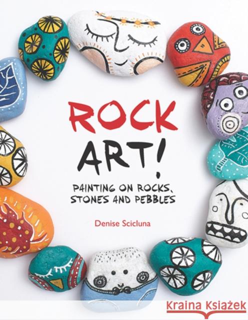 Rock Art!: Painting on Rocks, Stones and Pebbles Denise Scicluna 9781782211839 Search Press Ltd