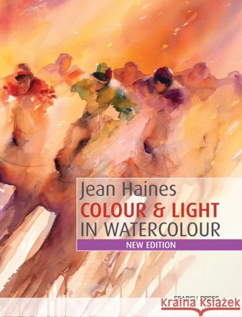 Colour & Light in Watercolour: New Edition Jean Haines 9781782212614