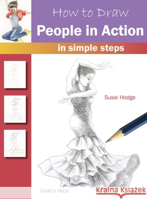 How to Draw: People in Action: In Simple Steps Susie Hodge 9781782213406 Search Press(UK)