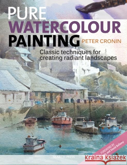 Pure Watercolour Painting: Classic Techniques for Creating Radiant Landscapes Cronin 9781782214359