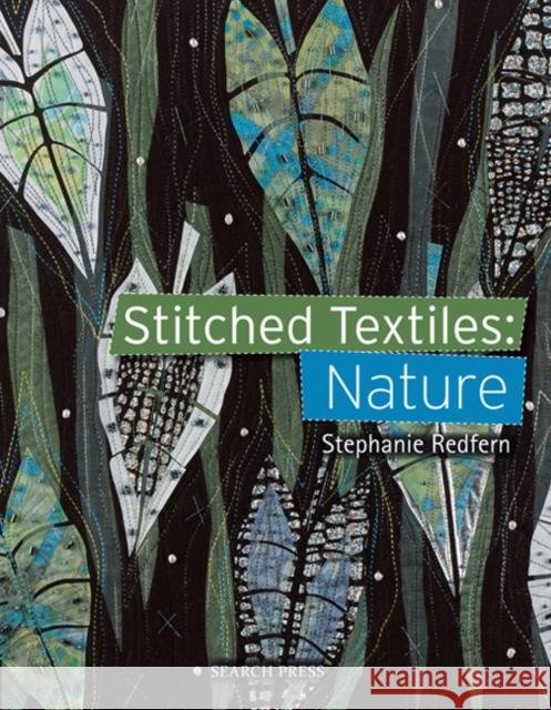 Stitched Textiles: Nature Stephanie Redfern 9781782214526 Search Press Ltd