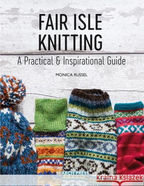Fair Isle Knitting: A Practical & Inspirational Guide Monica Russel 9781782215806 Search Press(UK)