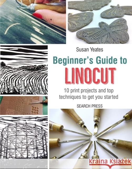 Beginner's Guide to Linocut: 10 Print Projects with Top Techniques to Get You Started Susan Yeates 9781782215844 Search Press Ltd