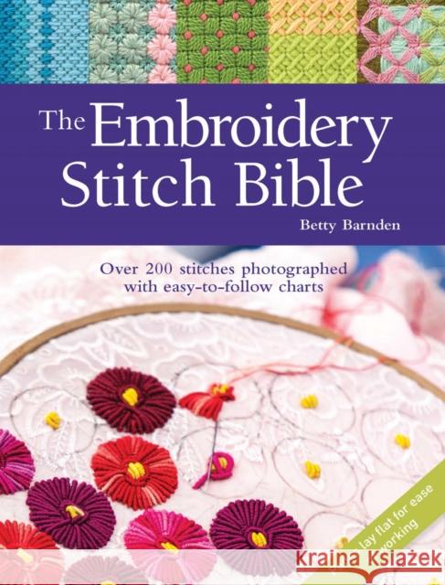 The Embroidery Stitch Bible: Over 200 Stitches Photographed with Easy-to-Follow Charts Barnden, Betty 9781782216025