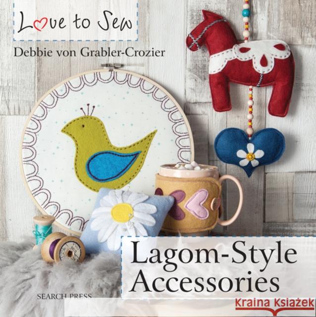 Love to Sew: Lagom-Style Accessories Debbie Vo 9781782216070 Search Press Ltd