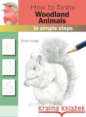 How to Draw: Woodland Animals: In Simple Steps Susie Hodge 9781782216254 Search Press Ltd
