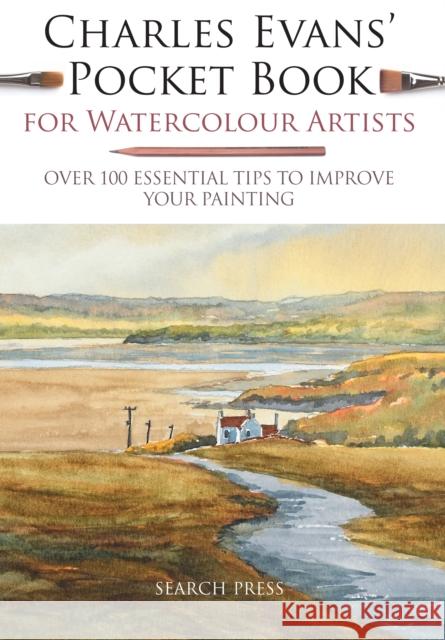 Charles Evans' Pocket Book for Watercolour Artists: Over 100 Essential Tips to Improve Your Painting Charles Evans 9781782216377