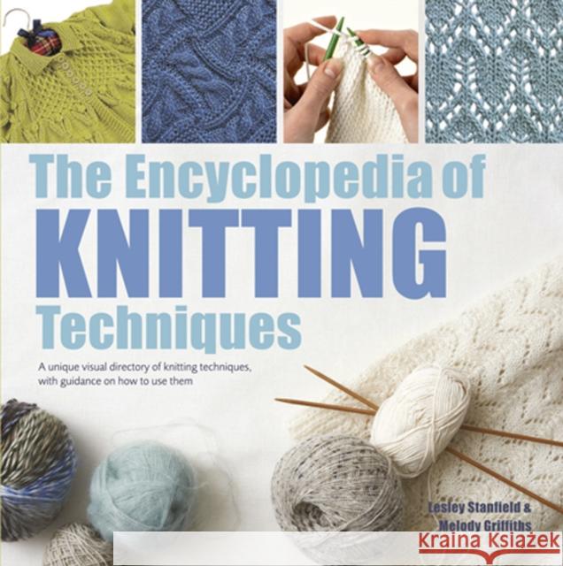The Encyclopedia of Knitting Techniques: A Unique Visual Directory of Knitting Techniques, with Guidance on How to Use Them Lesley Stanfield Melody Griffiths 9781782216445 Search Press(UK)