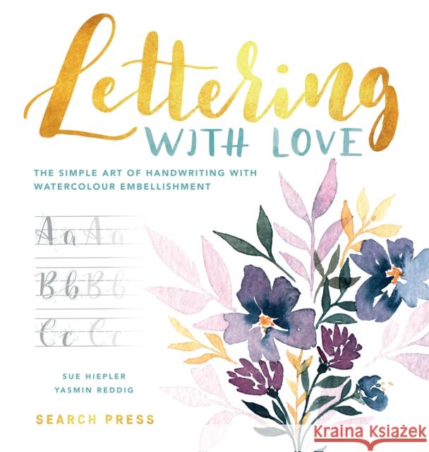 Lettering with Love: The Simple Art of Handwriting with Watercolour Embellishment Yasmin Reddig 9781782216643 Search Press Ltd