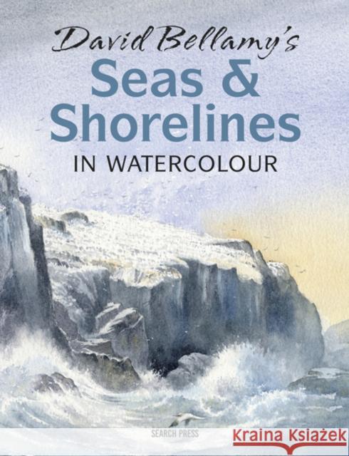 David Bellamy’s Seas & Shorelines in Watercolour David Bellamy 9781782216728 Search Press(UK)