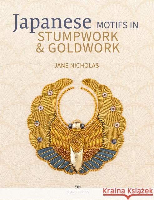 Japanese Motifs in Stumpwork & Goldwork: Embroidered Designs Inspired by Japanese Family Crests Jane Nicholas 9781782216797 Search Press