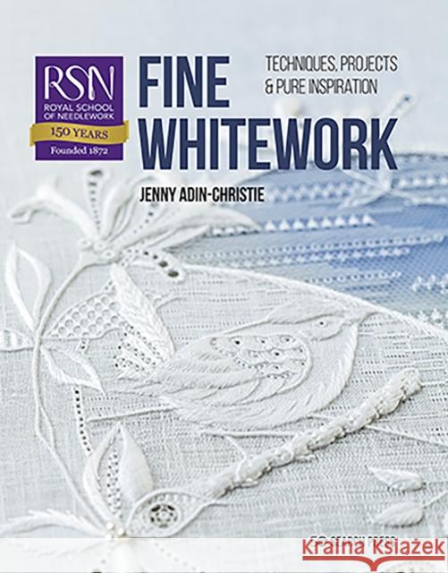 RSN: Fine Whitework: Techniques, projects and pure inspiration Jenny Adin-Christie 9781782217022 Search Press Ltd