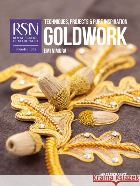 RSN: Goldwork: Techniques, Projects & Pure Inspiration Emi Nimura 9781782217039 Search Press(UK)