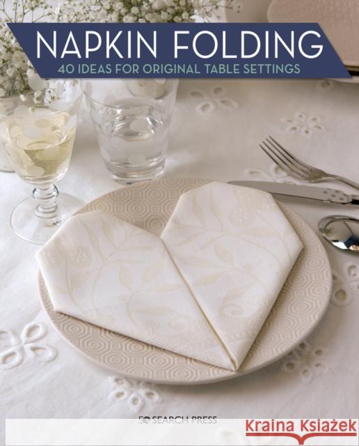 Napkin Folding: 40 Ideas for Original Table Settings Marie Claire 9781782217619 Search Press Ltd