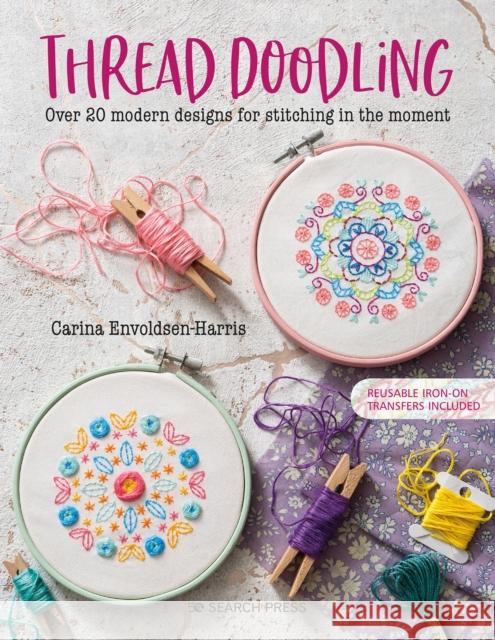 Thread Doodling: Over 20 Modern Designs for Stitching in the Moment Carina Envoldsen-Harris 9781782218012 Search Press Ltd