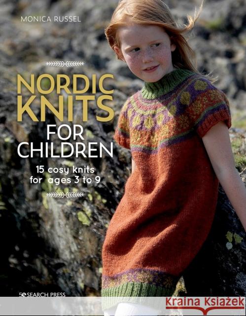 Nordic Knits for Children: 15 Cosy Knits for Ages 3 to 9 Monica Russel 9781782218203