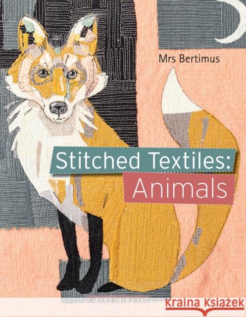 Stitched Textiles: Animals Mrs Bertimus 9781782218227 Search Press Ltd