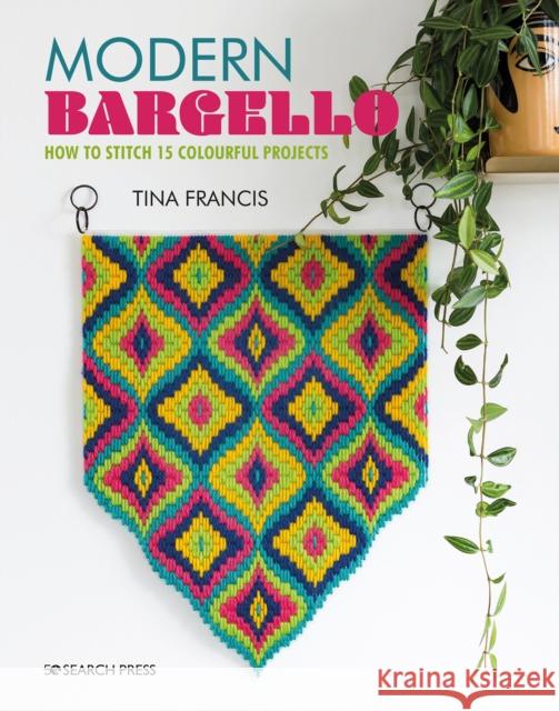 Modern Bargello: How to Stitch 15 Colourful Projects Tina Francis 9781782218258 Search Press Ltd