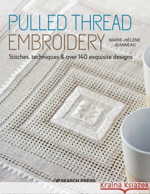 Pulled Thread Embroidery: Stitches, Techniques & Over 140 Exquisite Designs Marie-Helene Jeanneau 9781782218432 Search Press Ltd