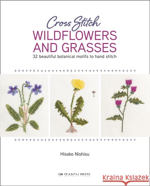 Cross Stitch Wildflowers and Grasses: 32 Beautiful Botanical Motifs to Hand Stitch Nishiko Hisako 9781782218623 Search Press Ltd