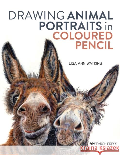 Drawing Animal Portraits in Coloured Pencil Lisa Ann Watkins 9781782218630 Search Press Ltd