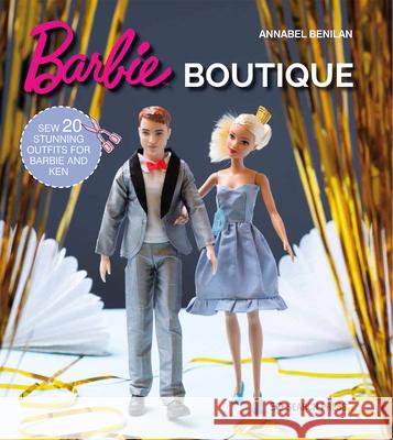 Barbie Boutique: Sew 20 Stunning Outfits for Barbie and Ken Annabel Benilan 9781782218661 Search Press(UK)