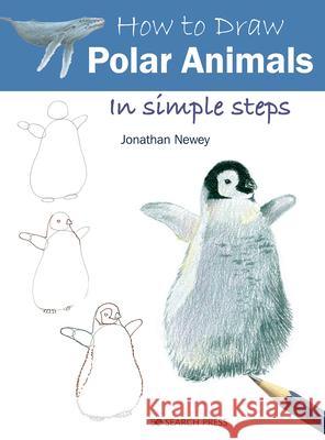 How to Draw Polar Animals in Simple Steps Jonathan Newey 9781782218708 