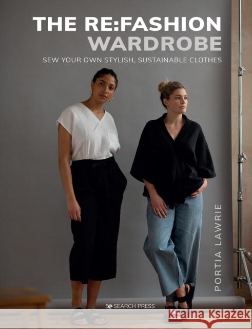 The Re:Fashion Wardrobe: Sew Your Own Stylish, Sustainable Clothes Portia Lawrie 9781782218753 Search Press Ltd