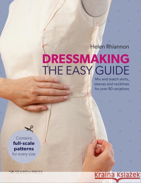 Dressmaking: The Easy Guide: Mix and Match Skirts, Sleeves and Necklines for Over 80 Stylish Variations Helen Rhiannon 9781782218913 Search Press