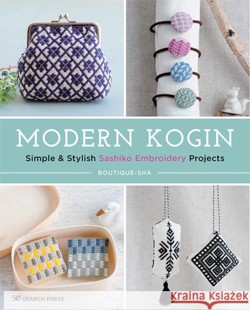 Modern Kogin: Simple & Stylish Sashiko Embroidery Projects Boutique-Sha 9781782218944