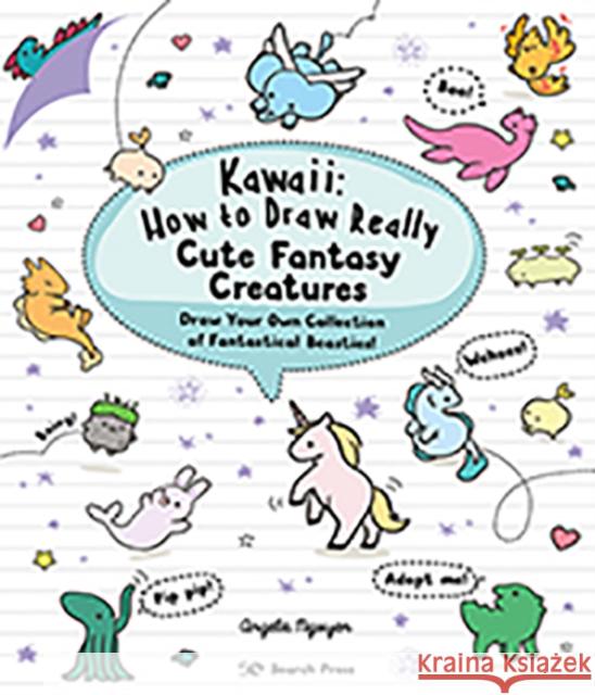 Kawaii: How to Draw Really Cute Fantasy Creatures: Draw Your Own Collection of Fantastical Beasties! Angela Nguyen 9781782219088 Search Press Ltd
