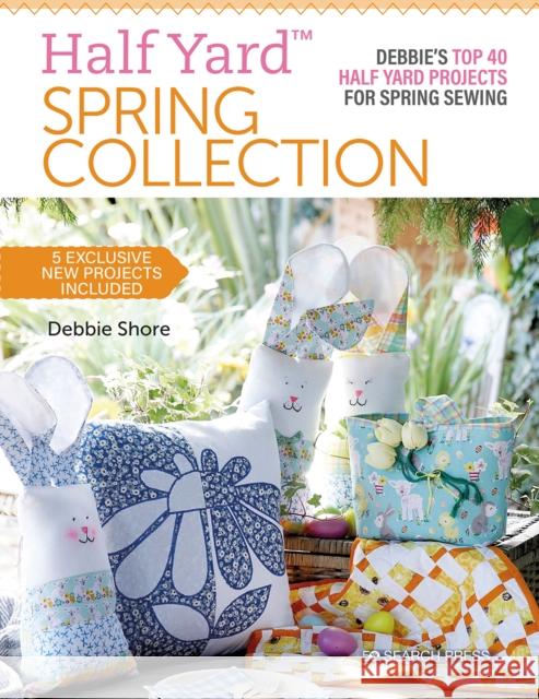 Half Yard (TM) Spring Collection: Debbie'S Top 40 Half Yard Projects for Spring Sewing Debbie Shore 9781782219279 Search Press Ltd