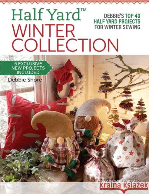Half Yard (TM) Winter Collection: Debbie'S Top 40 Half Yard Projects for Winter Sewing Debbie Shore 9781782219293 Search Press Ltd