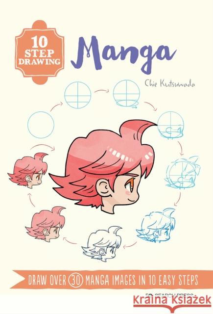 10 Step Drawing: Manga: Draw Over 30 Manga Images in 10 Easy Steps Chie Kutsuwada 9781782219354 Search Press Ltd