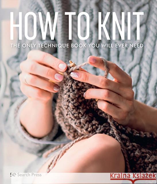 How to Knit: The Only Technique Book You Will Ever Need Debbie Tomkies 9781782219477 Search Press