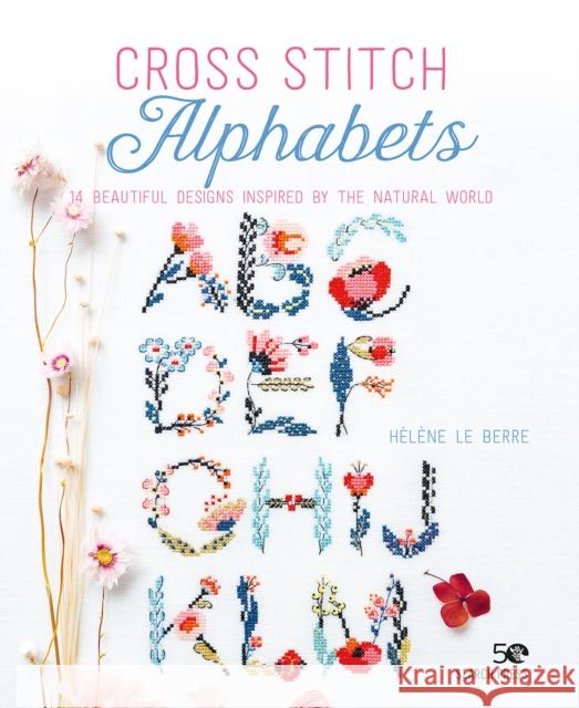 Cross Stitch Alphabets: 14 Beautiful Designs Inspired by the Natural World H L 9781782219651 Search Press