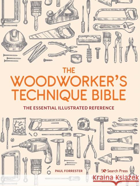 The Woodworker’s Technique Bible: The Essential Illustrated Reference Paul Forrester 9781782219798 Search Press Ltd