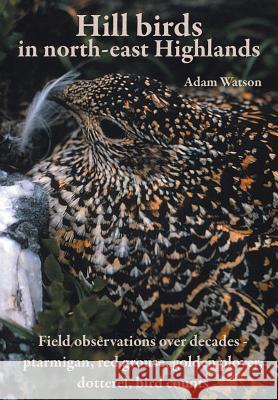 Hill Birds in North-east Highlands Adam Watson 9781782221012