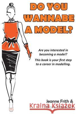 Do You Wannabe a Model? Jeanne Frith, Tiffany Stanford 9781782222958 Paragon Publishing